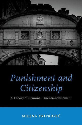 Cover image for Punishment and Citizenship: A Theory of Criminal Disenfranchisement