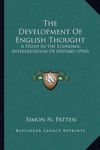 Cover image for The Development of English Thought: A Study in the Economic Interpretation of History (1910)