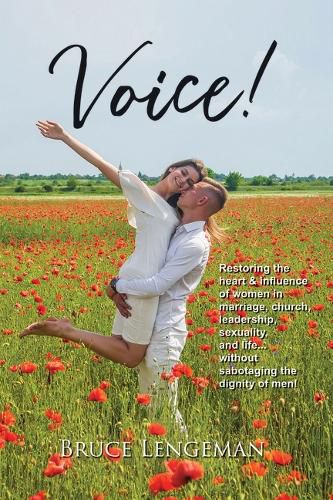 Cover image for Voice!: Restoring Heart & Influence of Women in Marriage, Church, Leadership, Sexuality, and Life...Without Sabotaging the Dignity of Men!