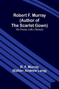 Cover image for Robert F. Murray (Author of the Scarlet Gown)