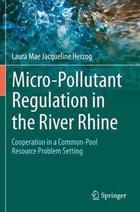 Cover image for Micro-Pollutant Regulation in the River Rhine: Cooperation in a Common-Pool Resource Problem Setting