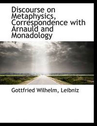 Cover image for Discourse on Metaphysics, Correspondence with Arnauld and Monadology