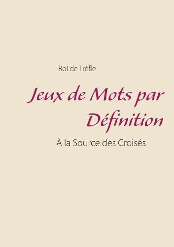 Cover image for Jeux de Mots par Definition: A la Source des Croises