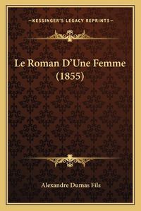 Cover image for Le Roman D'Une Femme (1855)