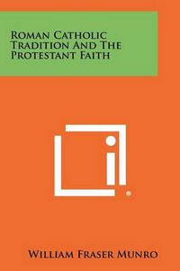 Cover image for Roman Catholic Tradition and the Protestant Faith