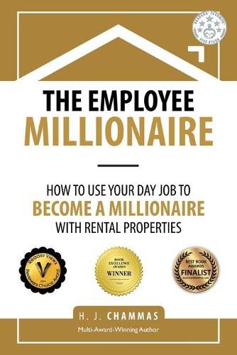 Cover image for The Employee Millionaire: How to Use Your Day Job to Become a Millionaire with Rental Properties