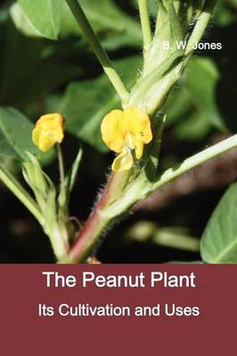 Cover image for The Peanut Plant: Its Cultivation and Uses (Fully Illustrated)