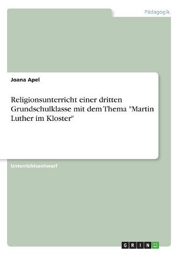 Cover image for Religionsunterricht einer dritten Grundschulklasse mit dem Thema "Martin Luther im Kloster"