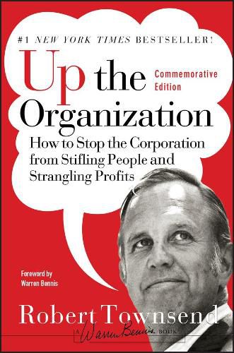 Cover image for Up the Organization: How to Stop the Corporation from Stifling People and Strangling Profits