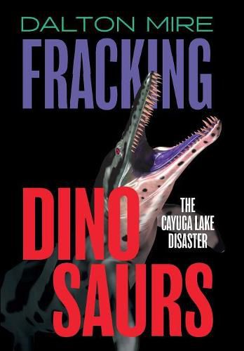 Cover image for Fracking Dinosaurs: The Cayuga Lake Disaster