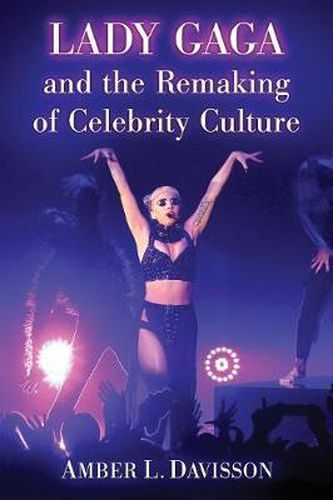 Cover image for Lady Gaga and the Remaking of Celebrity Culture