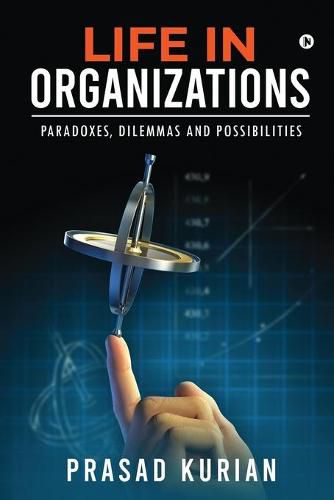 Cover image for Life in Organizations: Paradoxes, Dilemmas and Possibilities