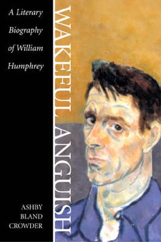 Wakeful Anguish: A Literary Biography of William Humphrey