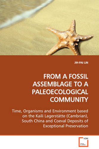 Cover image for FROM A FOSSIL ASSEMBLAGE TO A PALEOECOLOGICAL COMMUNITY Time, Organisms and Environment Based on the Kaili Lagerstatte (Cambrian), South China and Coeval Deposits of Exceptional Preservation