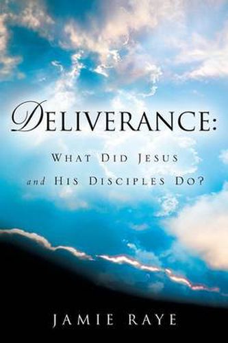 Cover image for Deliverance: What Did Jesus and His Disciples Do?