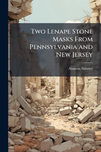 Cover image for Two Lenape Stone Masks From Pennsylvania and New Jersey