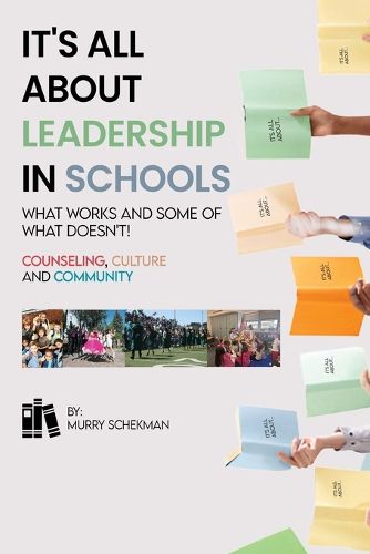 Cover image for It's All About Leadership in Schools...What works and some of what doesn't! Counselors, Culture and Community