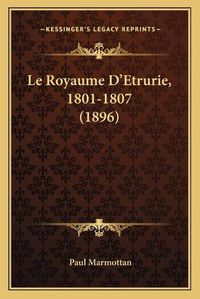 Cover image for Le Royaume D'Etrurie, 1801-1807 (1896)