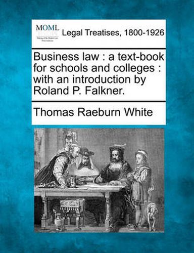 Cover image for Business Law: A Text-Book for Schools and Colleges: With an Introduction by Roland P. Falkner.