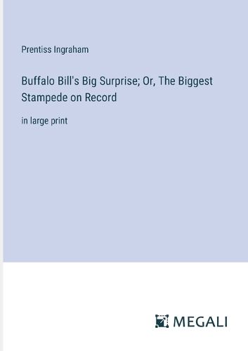 Cover image for Buffalo Bill's Big Surprise; Or, The Biggest Stampede on Record