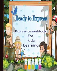 Cover image for Ready to express: Expression workbook for kids learning