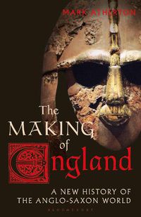 Cover image for The Making of England: A New History of the Anglo-Saxon World