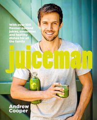 Cover image for Juiceman: Over 100 healthy juice and smoothie recipes for all the family