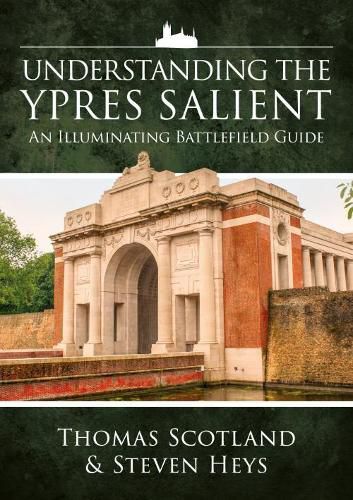 Cover image for Understanding the Ypres Salient: An Illuminating Battlefield Guide