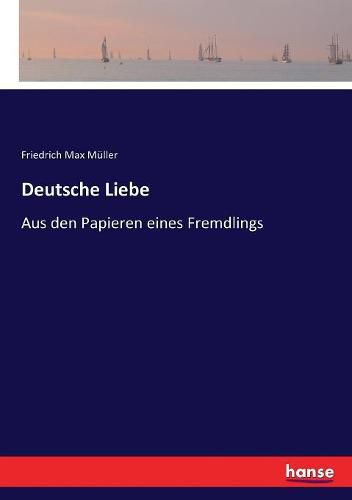 Deutsche Liebe: Aus den Papieren eines Fremdlings