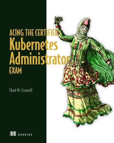 Cover image for Acing the Certified Kubernetes Administrator Exam