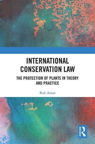 Cover image for International Conservation Law: The Protection of Plants in Theory and Practice