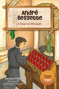 Cover image for Andre Bessette: A Heart of Strength