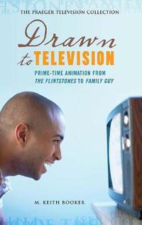 Cover image for Drawn to Television: Prime-Time Animation from The Flintstones to Family Guy