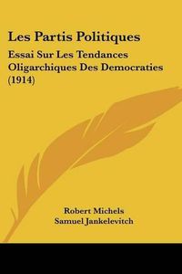 Cover image for Les Partis Politiques: Essai Sur Les Tendances Oligarchiques Des Democraties (1914)