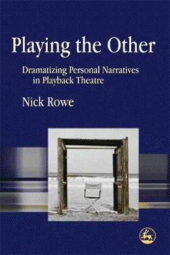 Cover image for Playing the Other: Dramatizing Personal Narratives in Playback Theatre