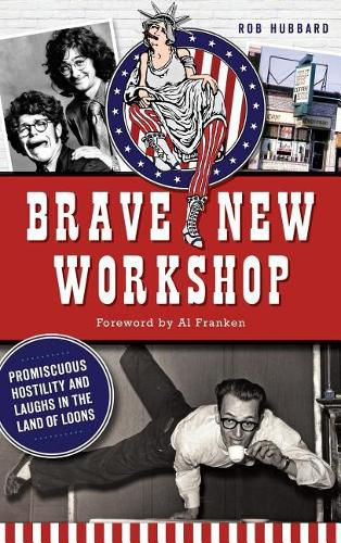 Cover image for Brave New Workshop: Promiscuous Hostility and Laughs in the Land of Loons