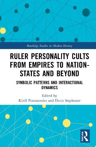 Cover image for Ruler Personality Cults from Empires to Nation-States and Beyond: Symbolic Patterns and Interactional Dynamics