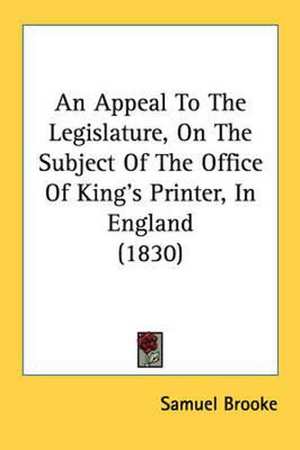 Cover image for An Appeal to the Legislature, on the Subject of the Office of King's Printer, in England (1830)