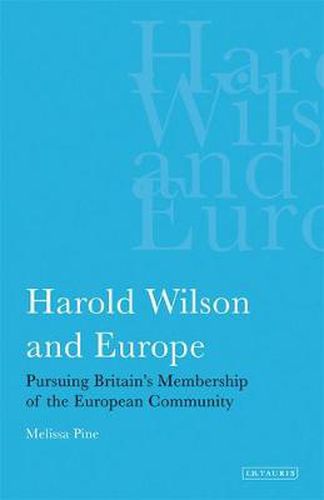 Cover image for Harold Wilson and Europe: Pursuing Britain's Membership of the European Community