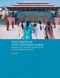 Cover image for Television in Post-Reform China: Serial Dramas, Confucian Leadership and the Global Television Market