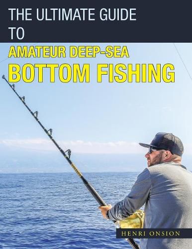 Cover image for The Ultimate Guide to Amateur Deep-Sea Bottom Fishing