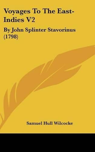 Cover image for Voyages to the East-Indies V2: By John Splinter Stavorinus (1798)