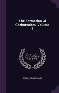 Cover image for The Formation of Christendom, Volume 8