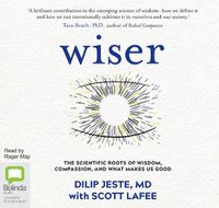 Cover image for Wiser: The Scientific Roots of Wisdom, Compassion, and What Makes Us Good