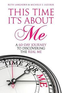 Cover image for This Time It's about Me: A 60-Day Journey to Discovering the Real Me