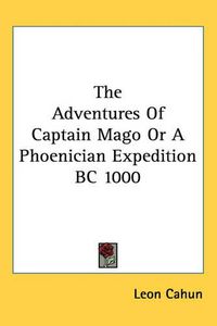 Cover image for The Adventures Of Captain Mago Or A Phoenician Expedition BC 1000