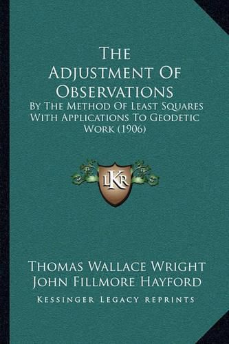 The Adjustment of Observations: By the Method of Least Squares with Applications to Geodetic Work (1906)