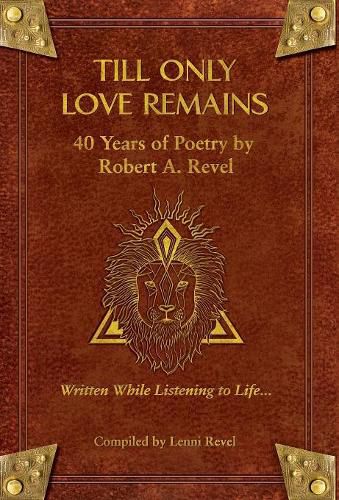 Cover image for Till Only Love Remains: 40 Years of Poetry by Robert A. Revel