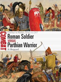 Cover image for Roman Soldier vs Parthian Warrior: Carrhae to Nisibis, 53 BC-AD 217