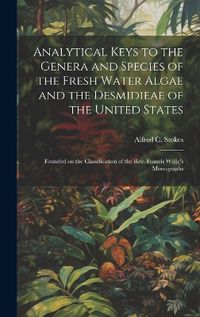 Cover image for Analytical Keys to the Genera and Species of the Fresh Water Algae and the Desmidieae of the United States